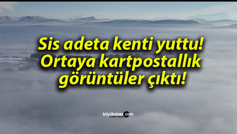 Sis adeta kenti yuttu! Ortaya kartpostallık görüntüler çıktı!