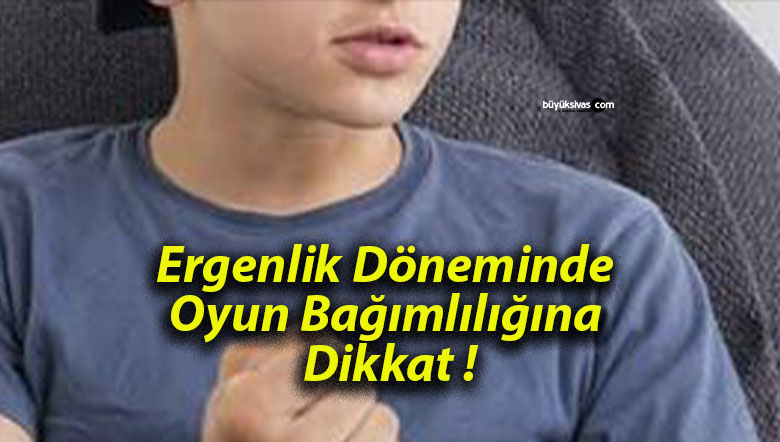 Ergenlik Döneminde Oyun Bağımlılığına Dikkat !