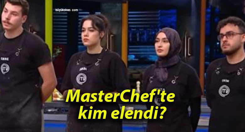 MasterChef’te kim elendi?