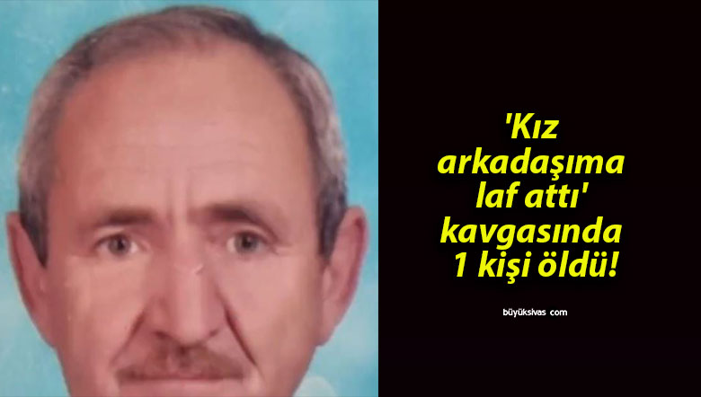 ‘Kız arkadaşıma laf attı’ kavgasında 1 kişi öldü!
