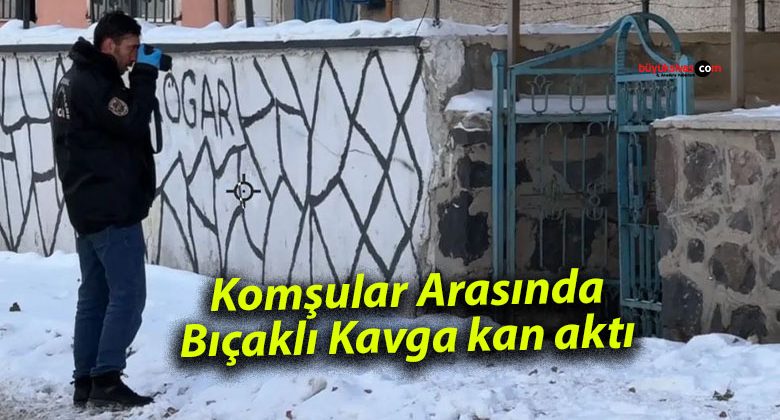 Komşular Arasında Bıçaklı Kavga kan aktı