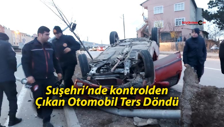 Suşehri’nde kontrolden Çıkan Otomobil Ters Döndü