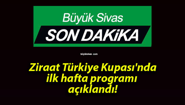 Ziraat Türkiye Kupası’nda ilk hafta programı açıklandı!
