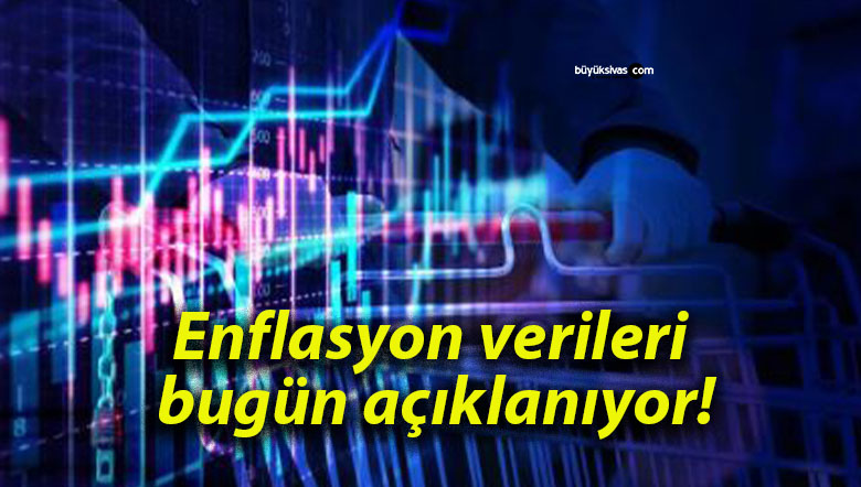 Enflasyon verileri bugün açıklanıyor!