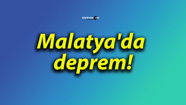 Malatya’da deprem!