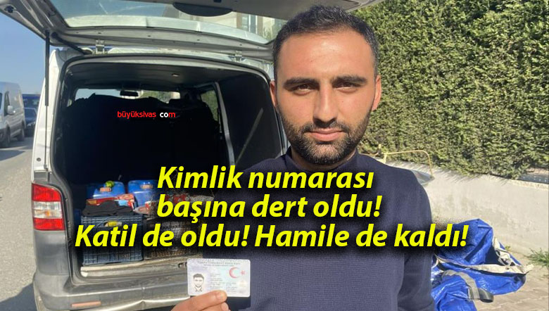 Kimlik numarası başına dert oldu! Katil de oldu! Hamile de kaldı!