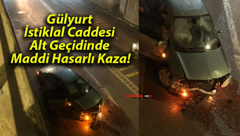 Gülyurt İstiklal Caddesi Alt Geçidinde Maddi Hasarlı Kaza!