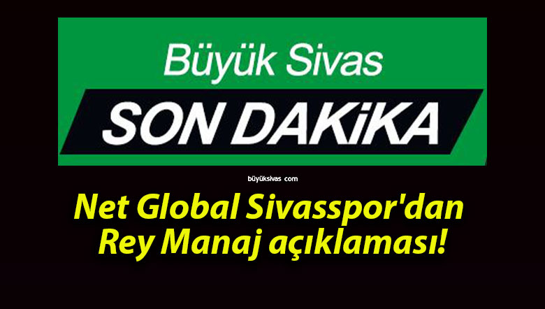 Net Global Sivasspor’dan Rey Manaj açıklaması!
