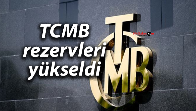 TCMB rezervleri yükseldi