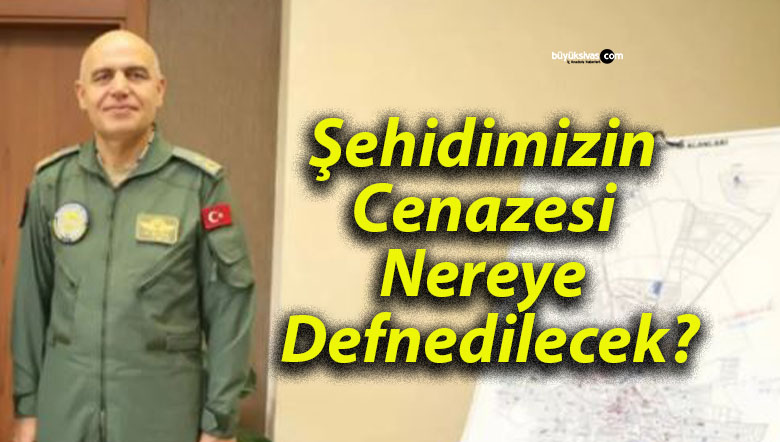 Şehidimizin Cenazesi Nereye Defnedilecek?