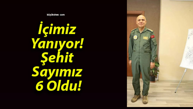 İçimiz Yanıyor! Şehit Sayımız 6 Oldu!