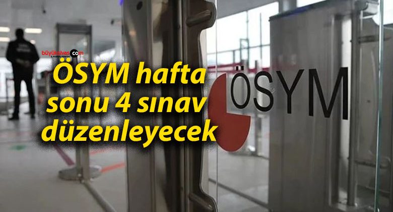 ÖSYM hafta sonu 4 sınav düzenleyecek
