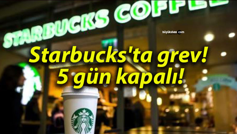 Starbucks’ta grev! 5 gün kapalı!