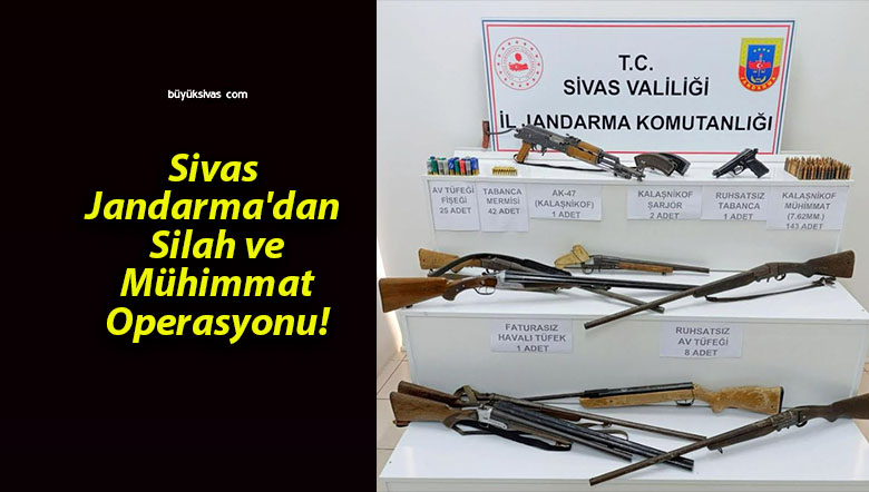 Sivas Jandarma’dan Silah ve Mühimmat Operasyonu!