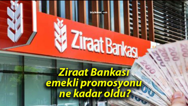Ziraat Bankası emekli promosyonu ne kadar oldu?