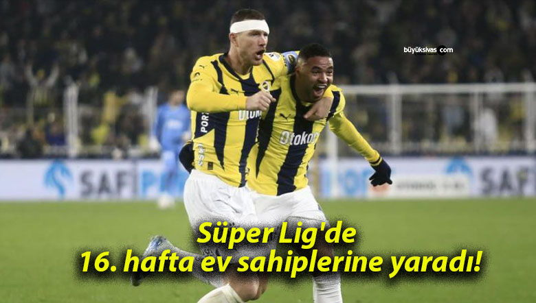 Süper Lig’de 16. hafta ev sahiplerine yaradı!