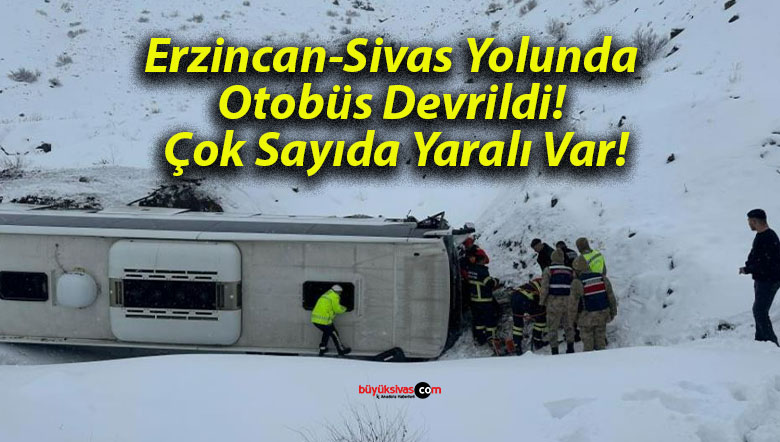 Erzincan-Sivas Yolunda Otobüs Devrildi! Çok Sayıda Yaralı Var!