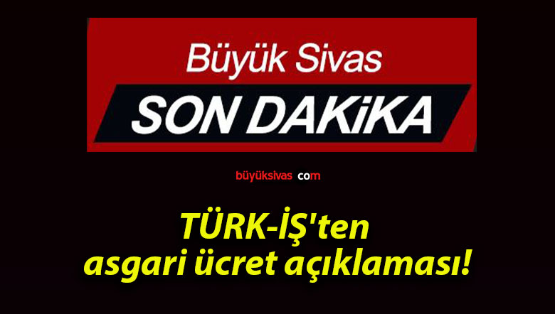 TÜRK-İŞ’ten asgari ücret açıklaması!