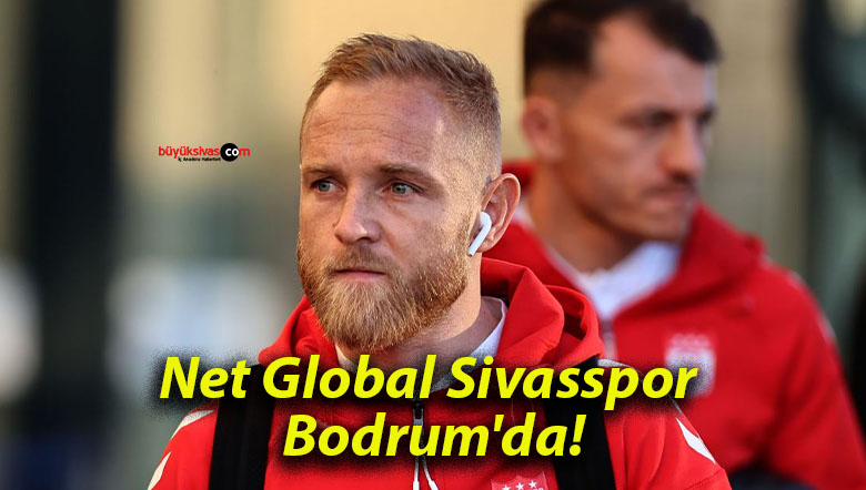 Net Global Sivasspor Bodrum’da!