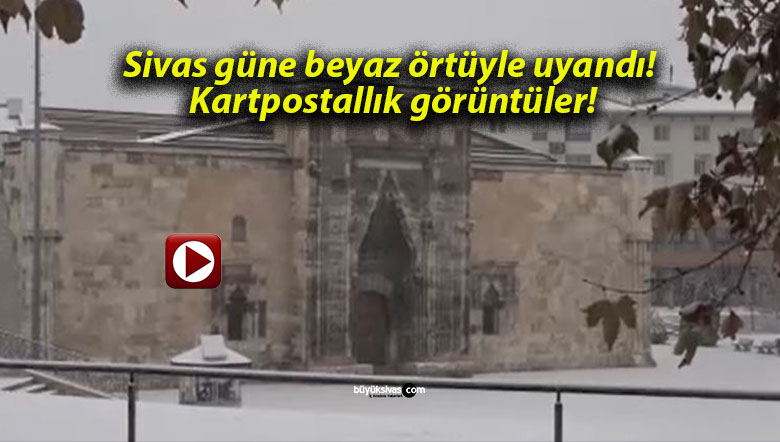 Sivas güne beyaz örtüyle uyandı! Kartpostallık görüntüler!