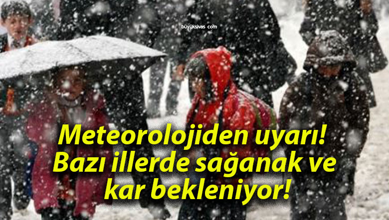 Meteorolojiden uyarı! Bazı illerde sağanak ve kar bekleniyor!
