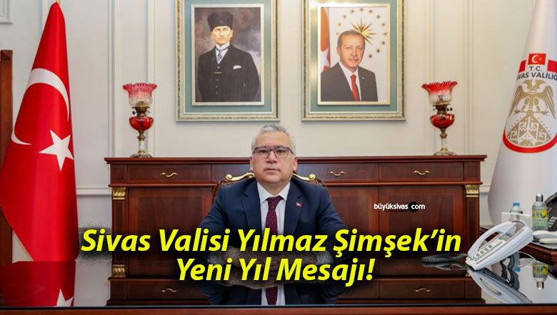 Sivas Valisi Yılmaz Şimşek’in Yeni Yıl Mesajı!
