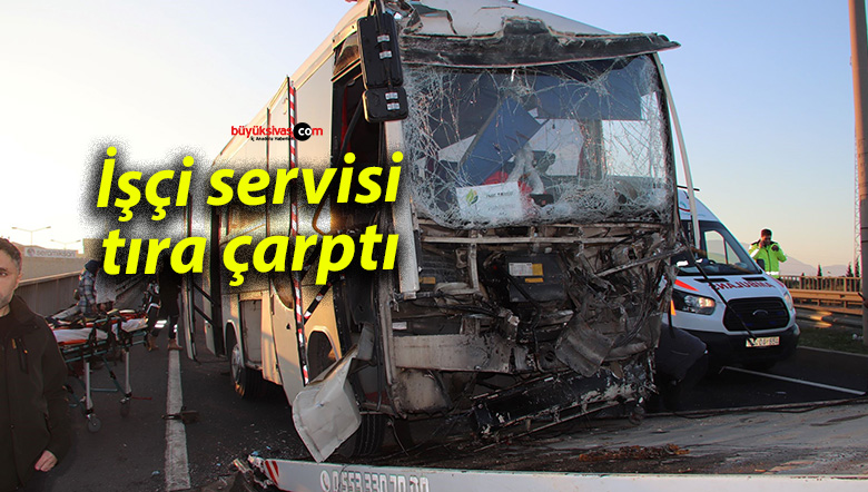 İşçi servisi tıra çarptı