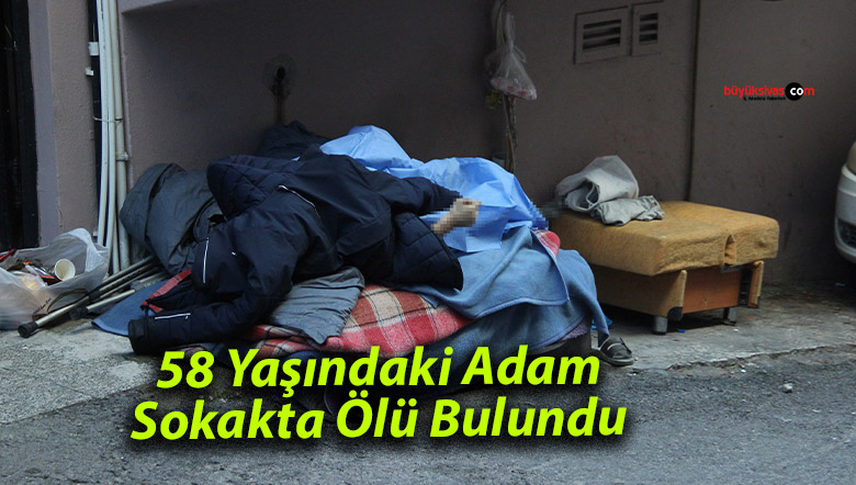 58 Yaşındaki Adam Sokakta Ölü Bulundu: