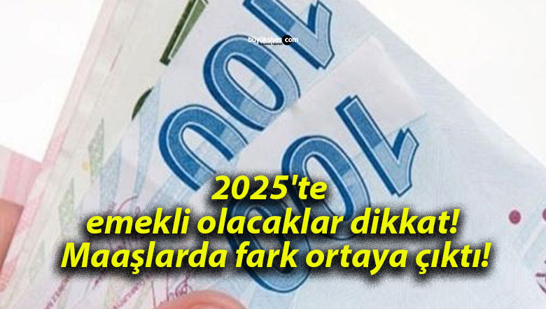 2025’te emekli olacaklar dikkat! Maaşlarda fark ortaya çıktı!