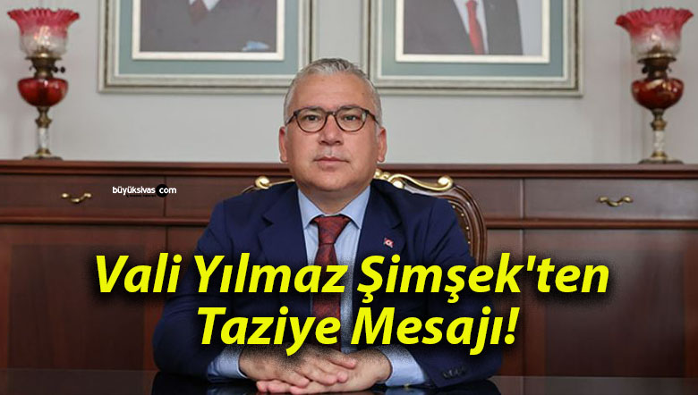 Vali Yılmaz Şimşek’ten Taziye Mesajı!