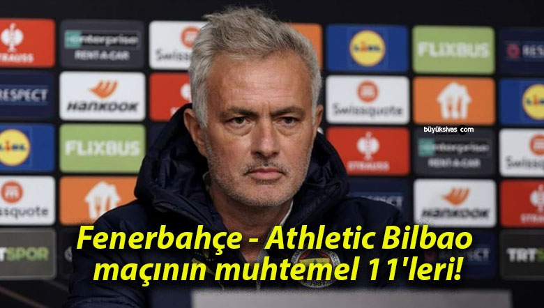 Fenerbahçe – Athletic Bilbao maçının muhtemel 11’leri!