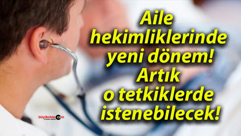 Aile hekimliklerinde yeni dönem! Artık o tetkiklerde istenebilecek!