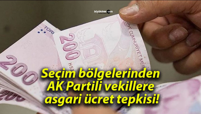 Seçim bölgelerinden AK Partili vekillere asgari ücret tepkisi!
