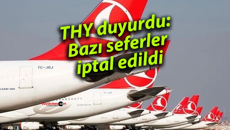 THY duyurdu: Bazı seferler iptal edildi