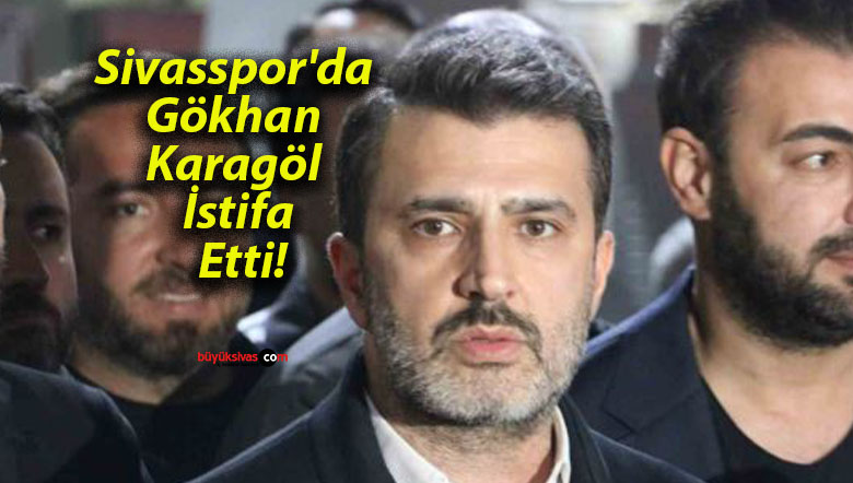 Sivasspor’da Gökhan Karagöl İstifa Etti!