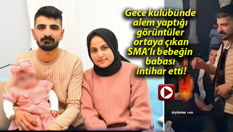 Gece kulübünde alem yaptığı görüntüler ortaya çıkan SMA’lı bebeğin babası intihar etti!