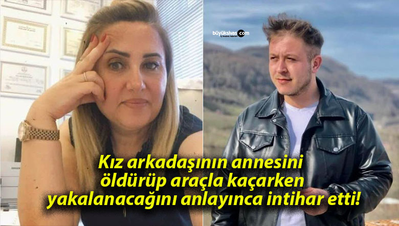 Kız arkadaşının annesini öldürüp araçla kaçarken yakalanacağını anlayınca intihar etti!