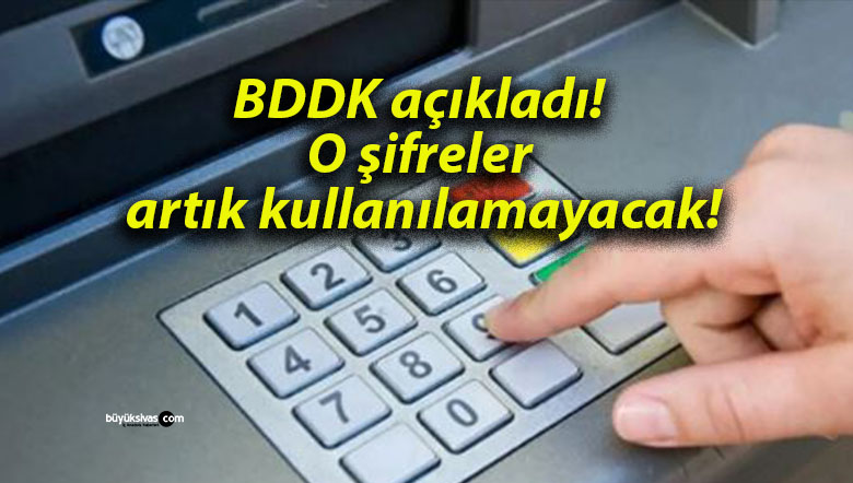 BDDK açıkladı! O şifreler artık kullanılamayacak!