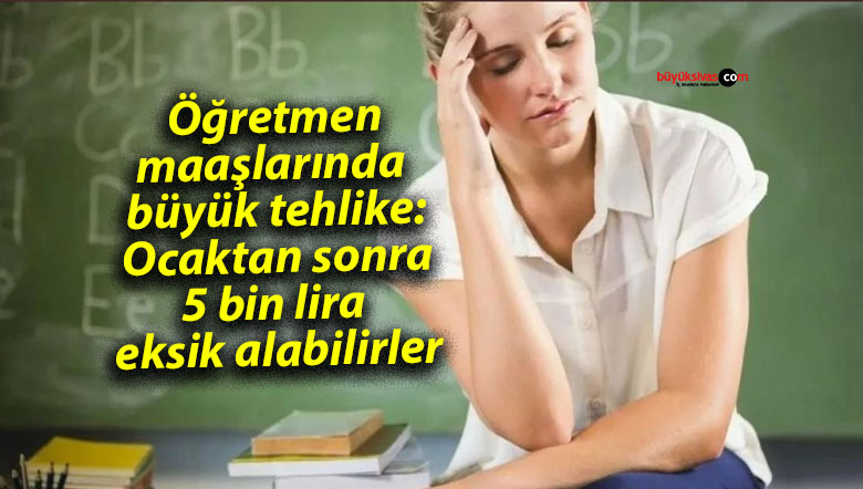 Öğretmen maaşlarında büyük tehlike: Ocaktan sonra 5 bin lira eksik alabilirler