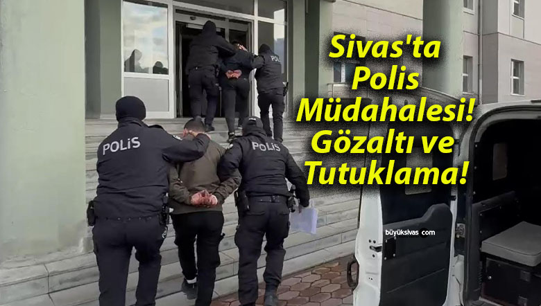 Sivas’ta Polis Müdahalesi! Gözaltı ve Tutuklama!