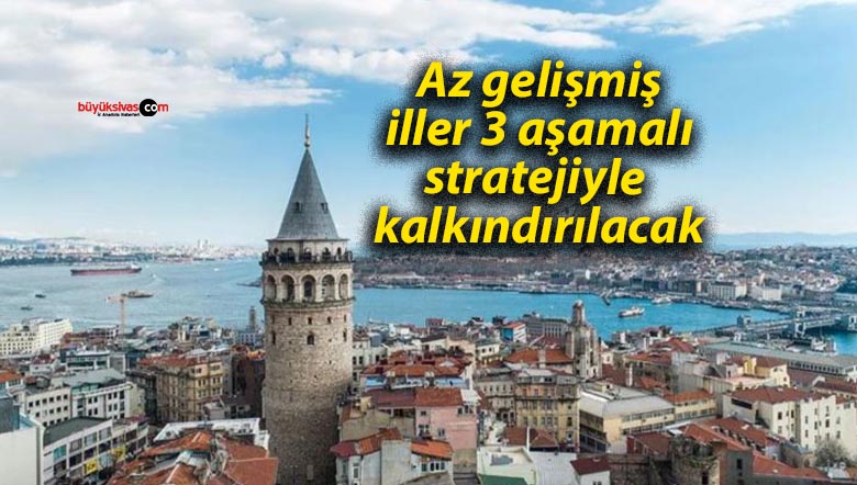 Az gelişmiş iller 3 aşamalı stratejiyle kalkındırılacak