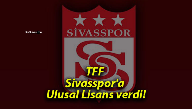 TFF Sivasspor’a Ulusal Lisans verdi!