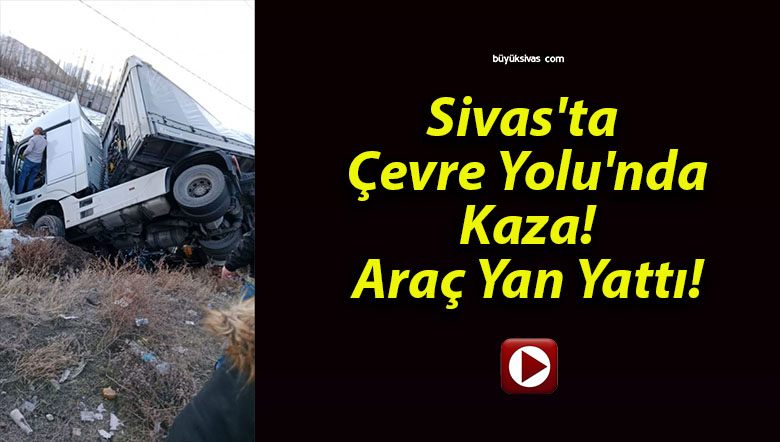 Sivas’ta Çevre Yolu’nda Kaza! Araç Yan Yattı!