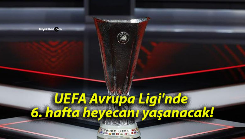 UEFA Avrupa Ligi’nde 6. hafta heyecanı yaşanacak!