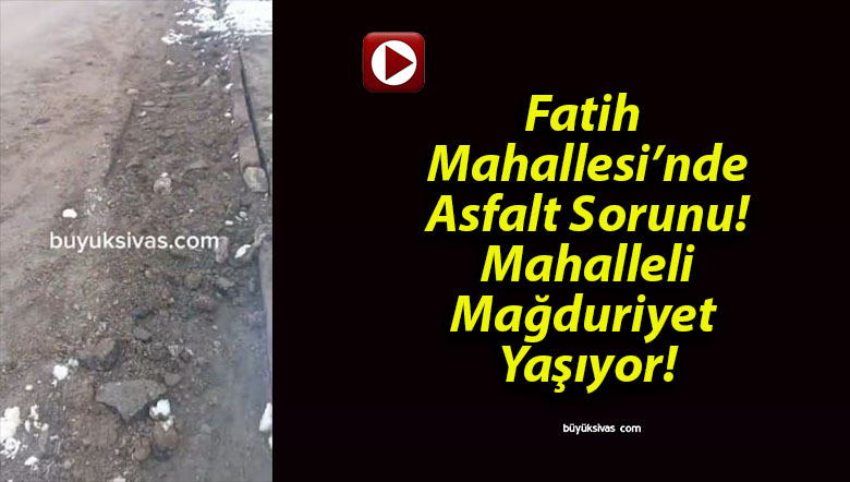 Fatih Mahallesi’nde Asfalt Sorunu! Mahalleli Mağduriyet Yaşıyor!