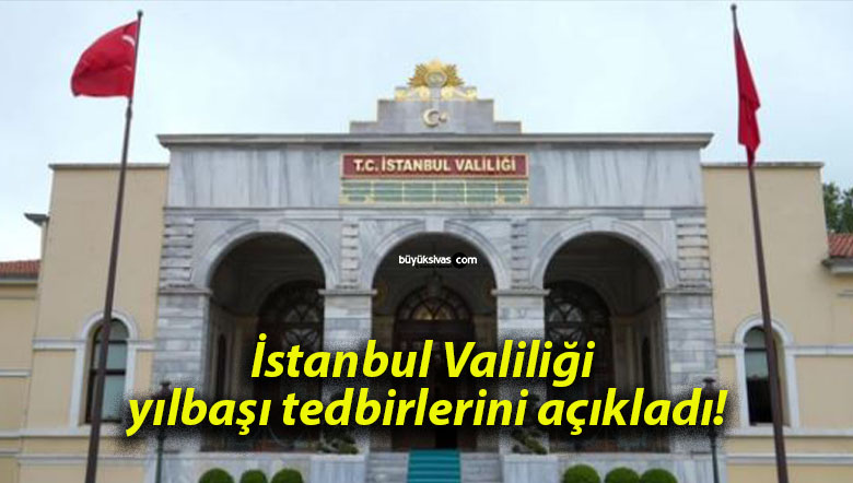 İstanbul Valiliği yılbaşı tedbirlerini açıkladı!
