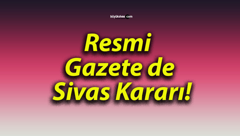 Resmi Gazete de Sivas Kararı!