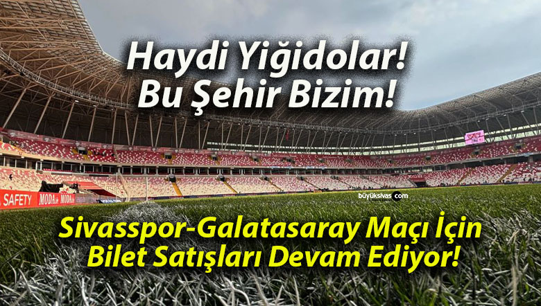 Sivasspor-Galatasaray Maçı İçin Bilet Satışları Devam Ediyor!