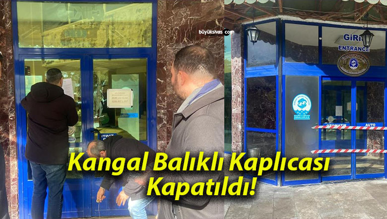 Kangal Balıklı Kaplıcası Kapatıldı!