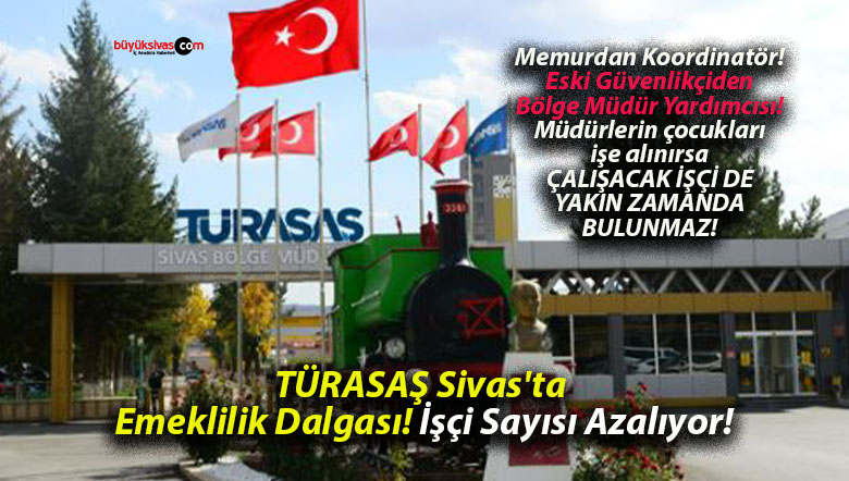 TÜRASAŞ Sivas’ta Emeklilik Dalgası! İşçi Sayısı Azalıyor!